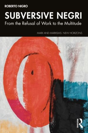 Subversive Negri - From the Refusal of Work to the Multitude