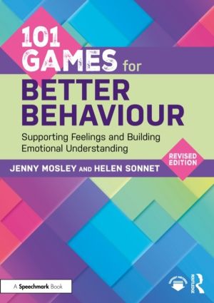 101 Games for Better Behaviour - Supporting Feelings and Building Emotional