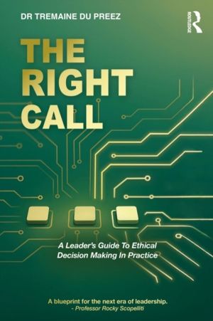 Right Call - A LeaderÔÇÖs Guide to Ethical Decision-Making in Practice