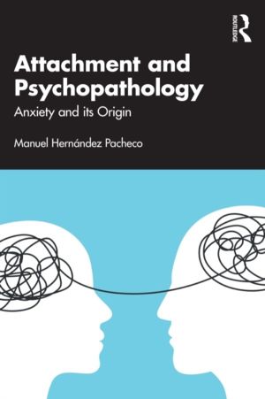 Attachment and Psychopathology - Anxiety and its Origin