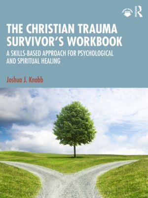 Christian Trauma SurvivorÔÇÖs Workbook - A Skills-Based Approach for Psycho