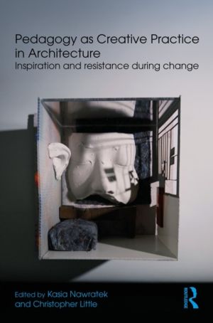 Pedagogy as Creative Practice in Architecture - Inspiration and Resistance