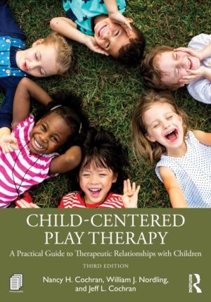 Child-Centered Play Therapy - A Practical Guide to Therapeutic Relationship