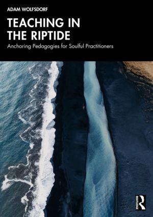 Teaching in the Riptide - Anchoring Pedagogies for Soulful Practitioners
