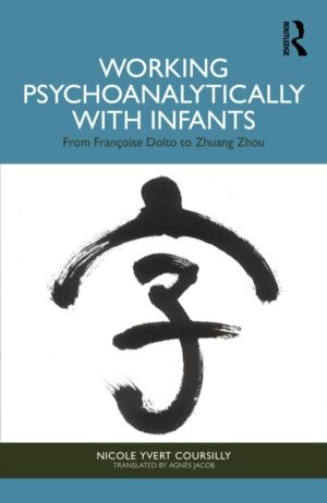 Working Psychoanalytically with Infants - From Francoise Dolto to Zhuang Zh
