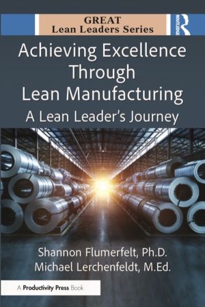 Achieving Excellence Through Lean Manufacturing - A Lean LeaderÔÇÖs Journey