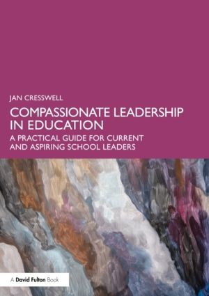 Compassionate Leadership in Education - A Practical Guide for Current and A