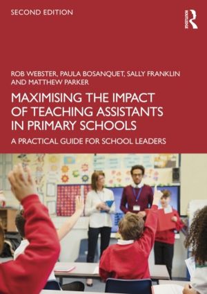 Maximising the Impact of Teaching Assistants in Primary Schools - A Practic