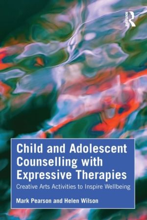 Child and Adolescent Counselling with Expressive Therapies - Creative Arts