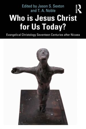 Who is Jesus Christ for Us Today? - Evangelical Christology Seventeen Centu
