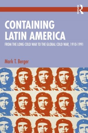 Containing Latin America - From the Long Cold War to the Global Cold War in