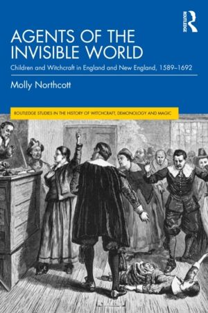 Agents of the Invisible World - Children and Witchcraft in England and New