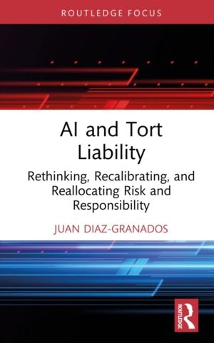 AI and Tort Liability - Rethinking, Recalibrating, and Reallocating Risk an