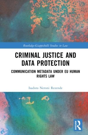 Criminal Justice and Data Protection - Communication Metadata under EU Huma