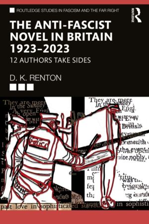 Anti-Fascist Novel in Britain 1923ÔÇô2023 - 12 Authors Take Sides