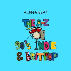 A-Z of 90s Indie and Britpop