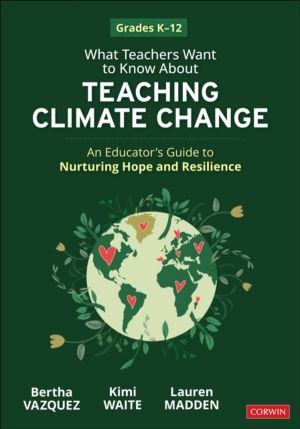 What Teachers Want to Know About Teaching Climate Change - An EducatorÔÇÖs