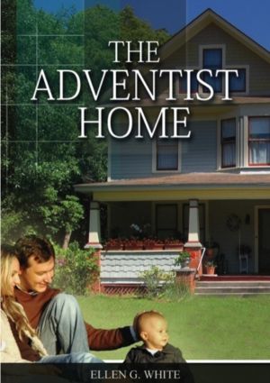 Adventist Home - (Country living counsels, messages to young people, letter