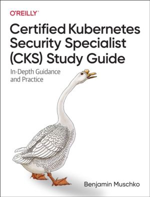 Certified Kubernetes Security Specialist (CKS) Study Guide - In-Depth Guida