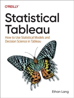 Statistical Tableau - How to Use Statistical Models and Decision Science in