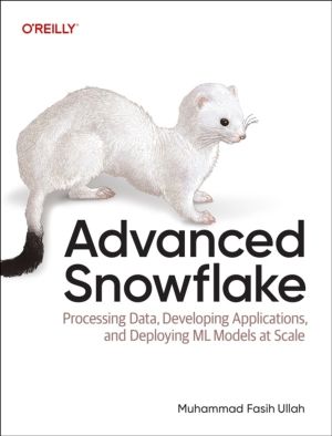 Advanced Snowflake - Processing Data, Developing Applications, and Deployin