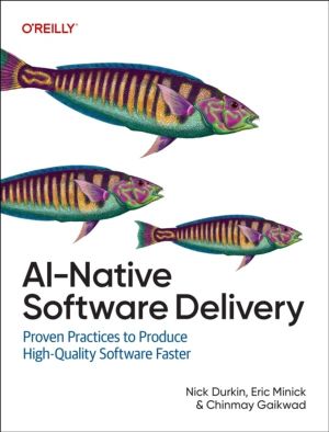 AI-Native Software Delivery - Proven Practices to Produce High-Quality Soft