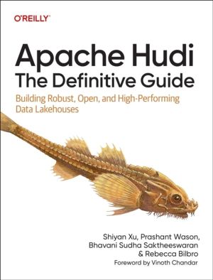 Apache Hudi - The Definitive Guide - Building Robust, Open, and High-Perfor