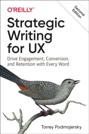 Strategic Writing for UX - Drive Engagement, Conversion, and Retention with