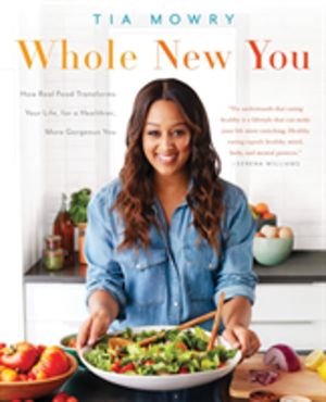 Whole New You - How Real Food Transforms Your Life, for a Healthier, More G