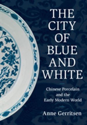 City of Blue and White - Chinese Porcelain and the Early Modern World