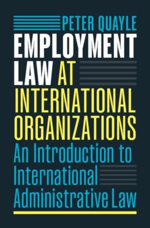 Employment Law at International Organizations - An Introduction to Internat