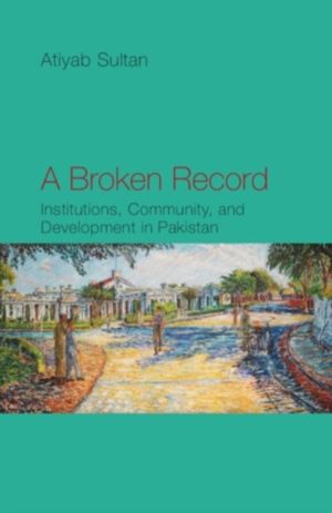 Broken Record - Institutions, Community and Development in Pakistan