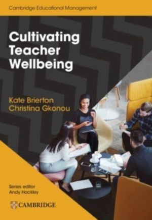 Cultivating Teacher Wellbeing Paperback - Supporting Teachers to Flourish a