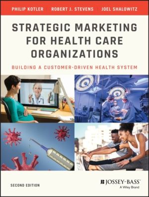 Strategic Marketing For Health Care Organizations - Building A Customer-Dri