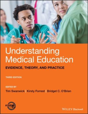 Understanding Medical Education - Evidence, Theory, and Practice