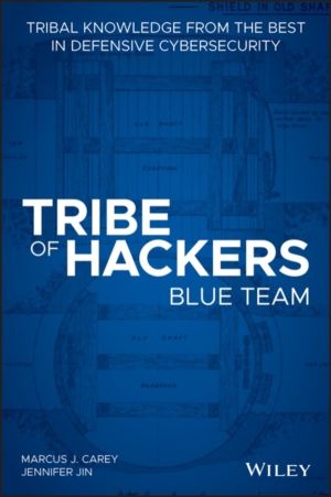 Tribe of Hackers Blue Team - Tribal Knowledge from the Best in Defensive Cy