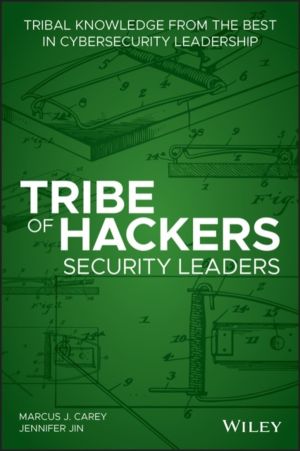 Tribe of Hackers Security Leaders - Tribal Knowledge from the Best in Cyber