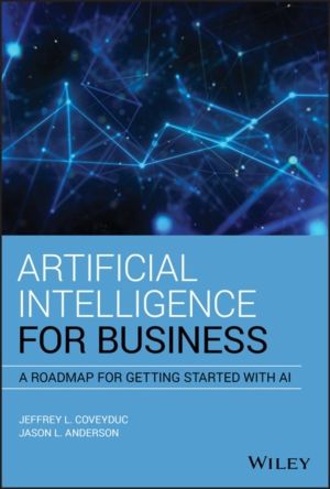 Artificial Intelligence for Business - A Roadmap for Getting Started with A