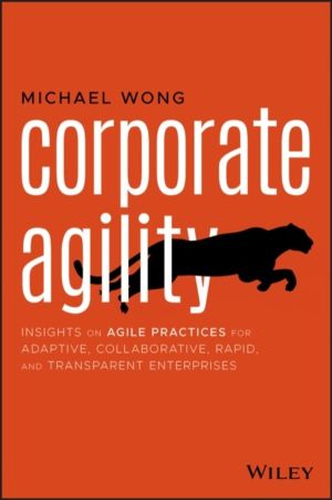 Corporate Agility - Insights on Agile Practices for Adaptive, Collaborative