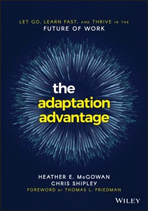 Adaptation Advantage - Let Go, Learn Fast, and Thrive in the Future of Work