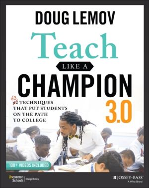 Teach Like a Champion 3.0 - 63 Techniques that Put Students on the Path to