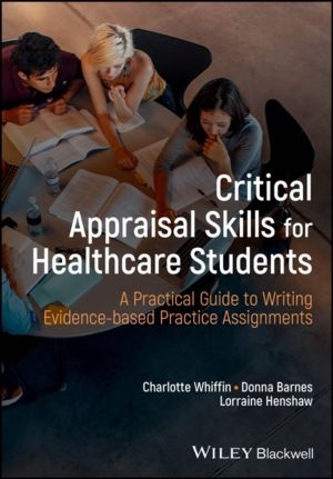 Critical Appraisal Skills for Healthcare Students - A Practical Guide to Wr