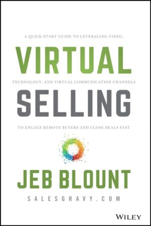 Virtual Selling - A Quick-Start Guide to Leveraging Video, Technology, and
