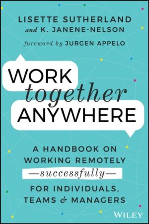 Work Together Anywhere - A Handbook on Working Remotely -Successfully- for