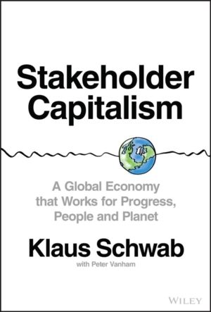 Stakeholder Capitalism - A Global Economy that Works for Progress, People a