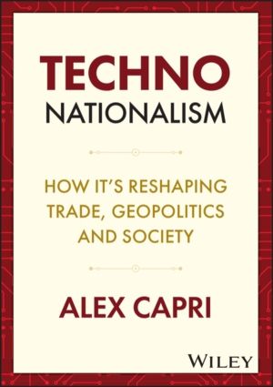 Techno-Nationalism - How It's Reshaping Trade, Geopolitics and Society