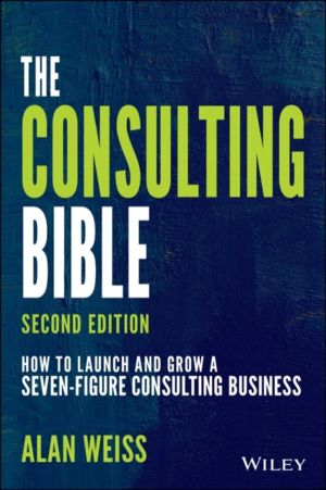 Consulting Bible - How to Launch and Grow a Seven-Figure Consulting Busines