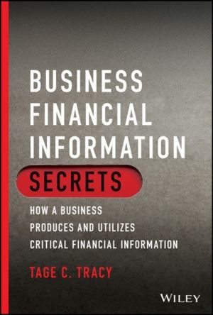 Business Financial Information Secrets - How a Business Produces and Utiliz
