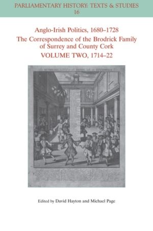 Anglo-Irish Politics, 1680 - 1728: The Correspondence of the Brodrick Famil