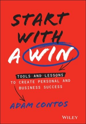 Start With a Win - Tools and Lessons to Create Personal and Business Succes